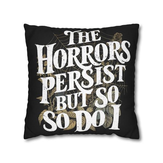 The Horrors Persist But So Do I Pillow Case