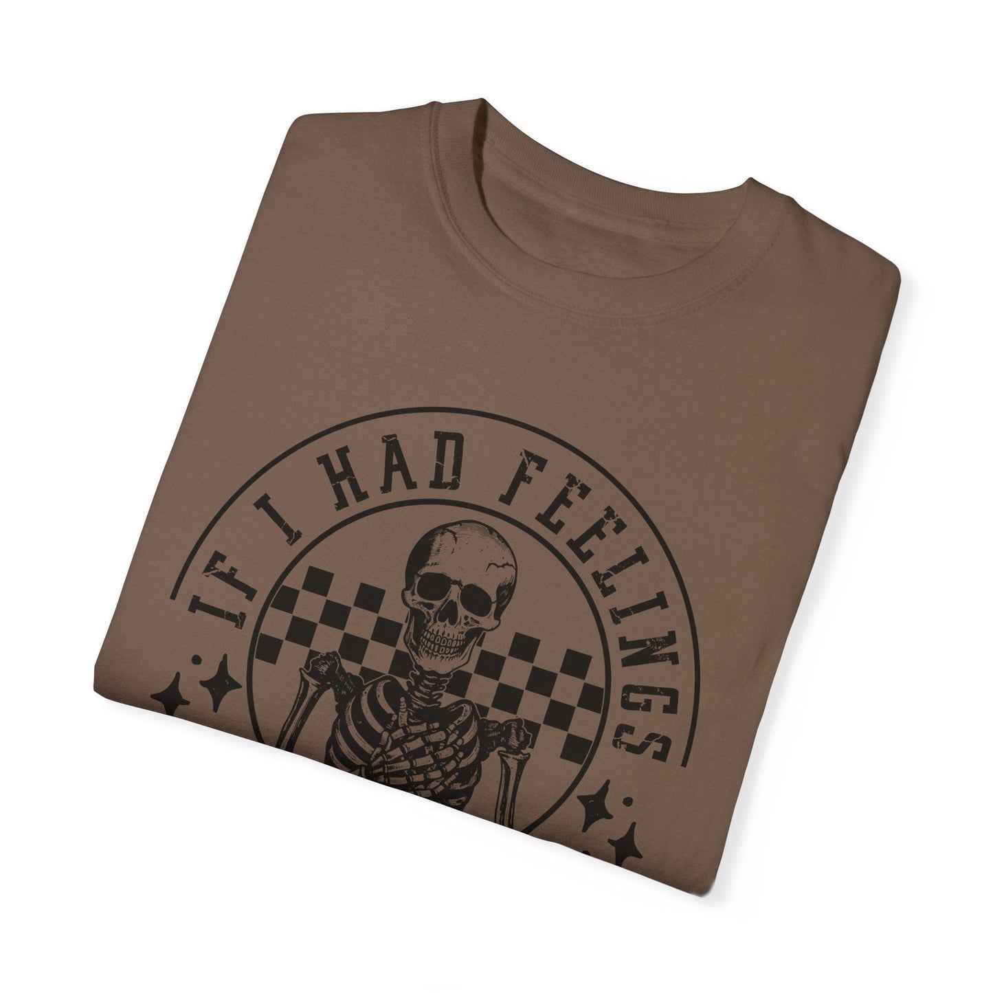If I Had Feelings Shirt