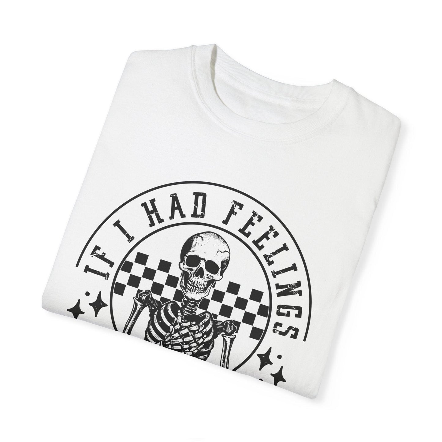If I Had Feelings Shirt