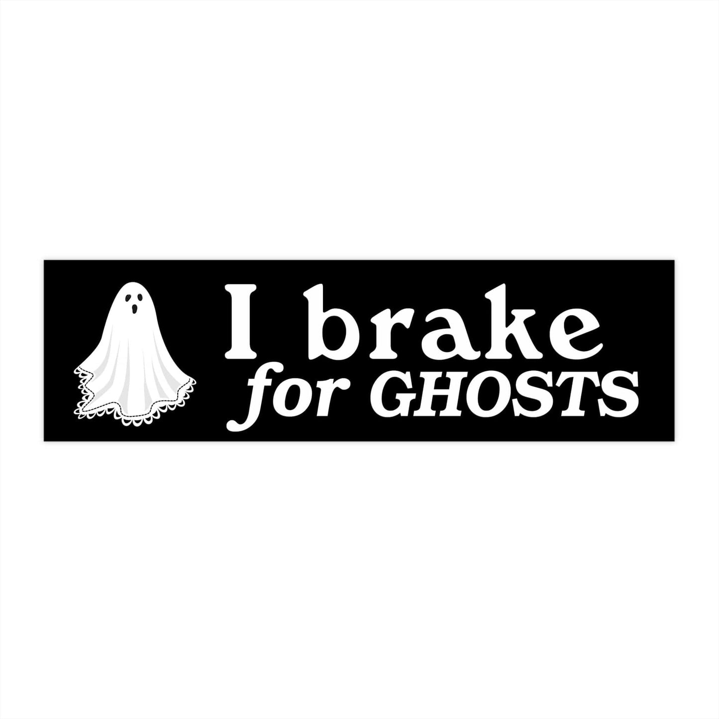 I Brake For Ghosts Bumper Sticker